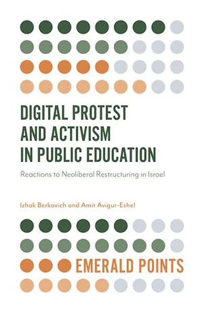 Digital Protest and Activism Public Education: Reactions to Neoliberal Restructuring Israel