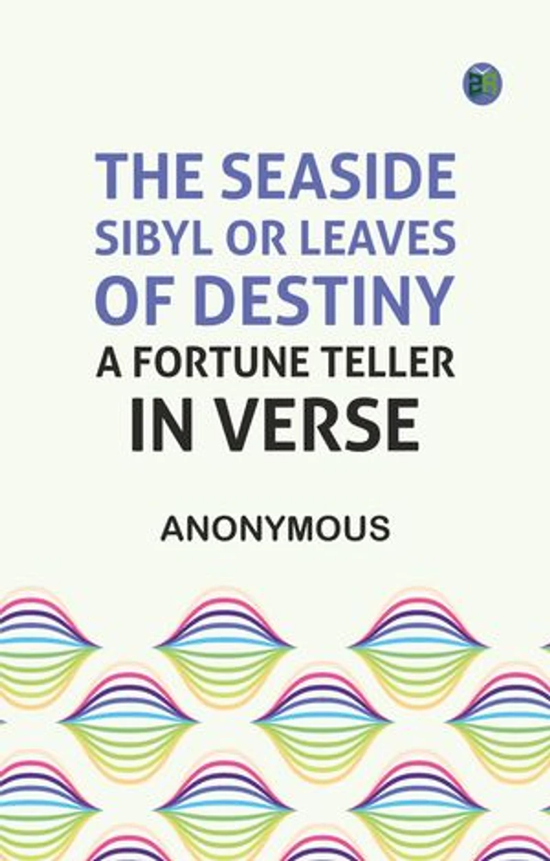 The Seaside Sibyl; Or Leaves of Destiny: A Fortune Teller in Verse