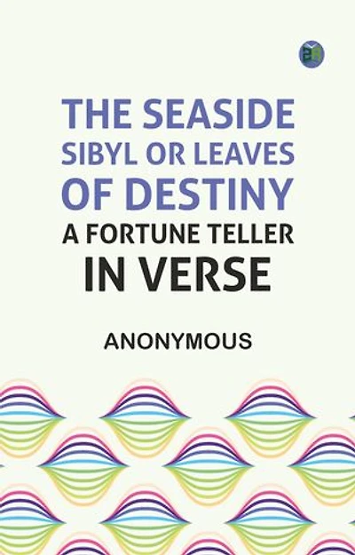 The Seaside Sibyl; Or Leaves of Destiny: A Fortune Teller in Verse