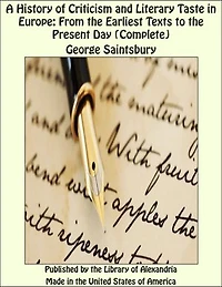 A History of Criticism and Literary Taste in Europe: From the Earliest Texts to the Present Day (Complete)