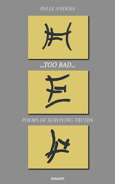 ...too bad...: Poems of surviving truths