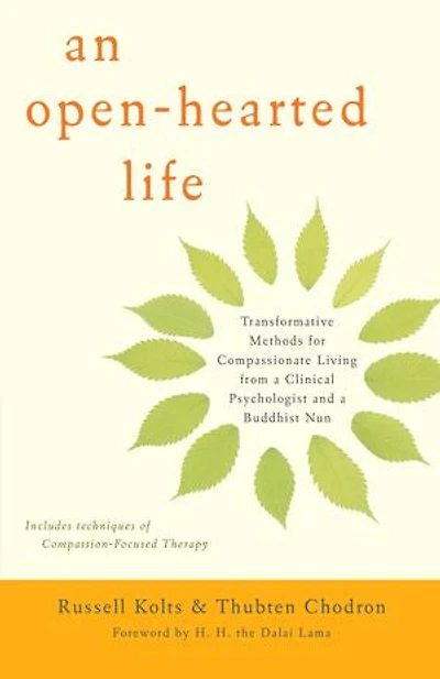 An Open-Hearted Life: Transformative Methods for Compassionate Living from a Clinical Psychologist anda Buddhist Nun