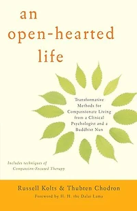 An Open-Hearted Life: Transformative Methods for Compassionate Living from a Clinical Psychologist anda Buddhist Nun