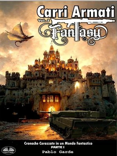 Carri Armati Fantasy: Cronache Corazzate In Un Mondo Fantastico - Parte I