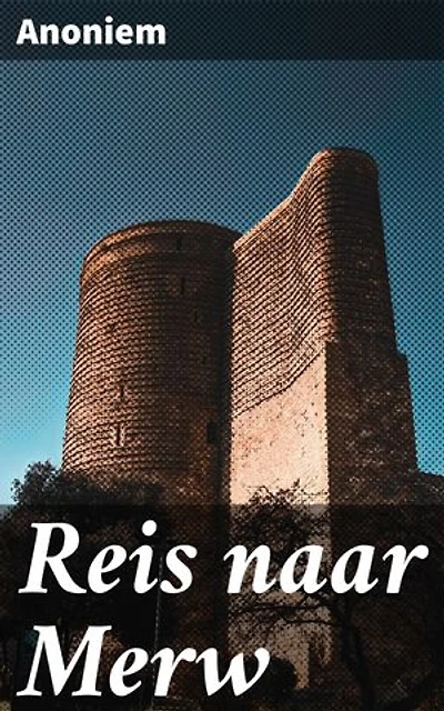 Reis naar Merw: Een betoverende reis vol symboliek en mysterie