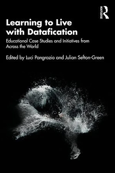 Learning to Live with Datafication: Educational Case Studies and Initiatives from Across the World