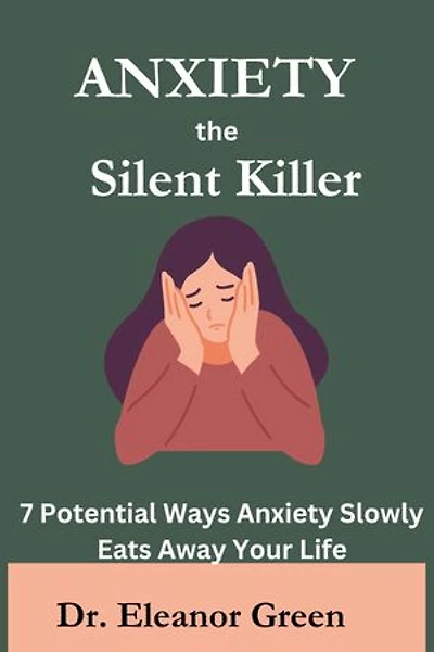 Anxiety the Silent Killer: 7 Potential Ways Anxiety Slowly Eats Away Your Life