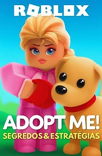 Roblox - Adopt Me!: Segredos & Estratégias