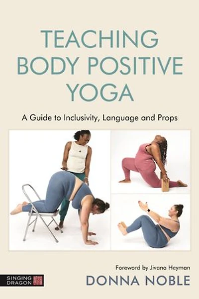 Teaching Body Positive Yoga: A Guide To Inclusivity, Language And Props