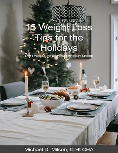 15 WEIGHT LOSS TIPS FOR THE HOLIDAYS: DON’T PACK ON THE POUNDS THIS HOLIDAY SEASON