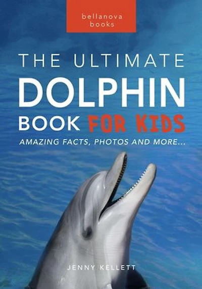 Dolphins: The Ultimate Dolphin Book for Kids: Animal Books for Kids, #25