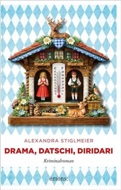 Drama, Datschi, Diridari: Bayerischer Cosy Crime mit Herz – Kriminalroman