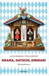 Drama, Datschi, Diridari: Bayerischer Cosy Crime mit Herz – Kriminalroman