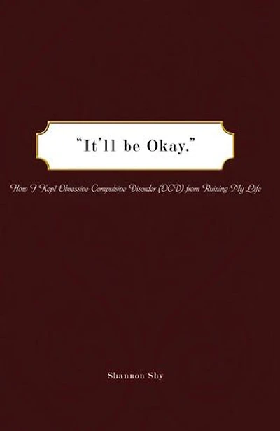 It'll Be Okay: How I Kept Obsessive-Compulsive Disorder (Ocd) from Ruining My Life