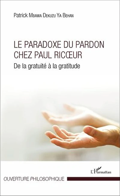 Le Paradoxe du pardon chez Paul Ricoeur: De la gratuité à la gratitude