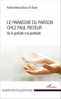 Le Paradoxe du pardon chez Paul Ricoeur: De la gratuité à la gratitude
