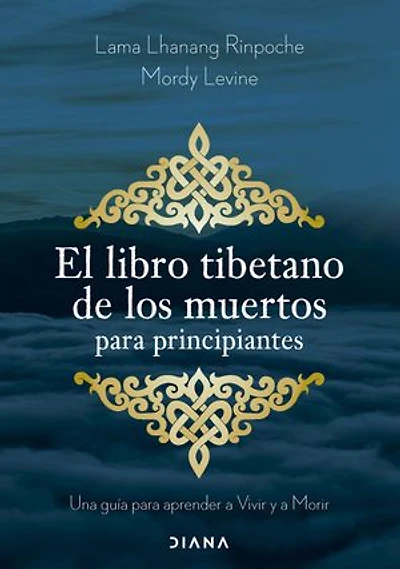 El libro tibetano de los muertos para principiantes: Una guía para aprender a Vivir y a Morir