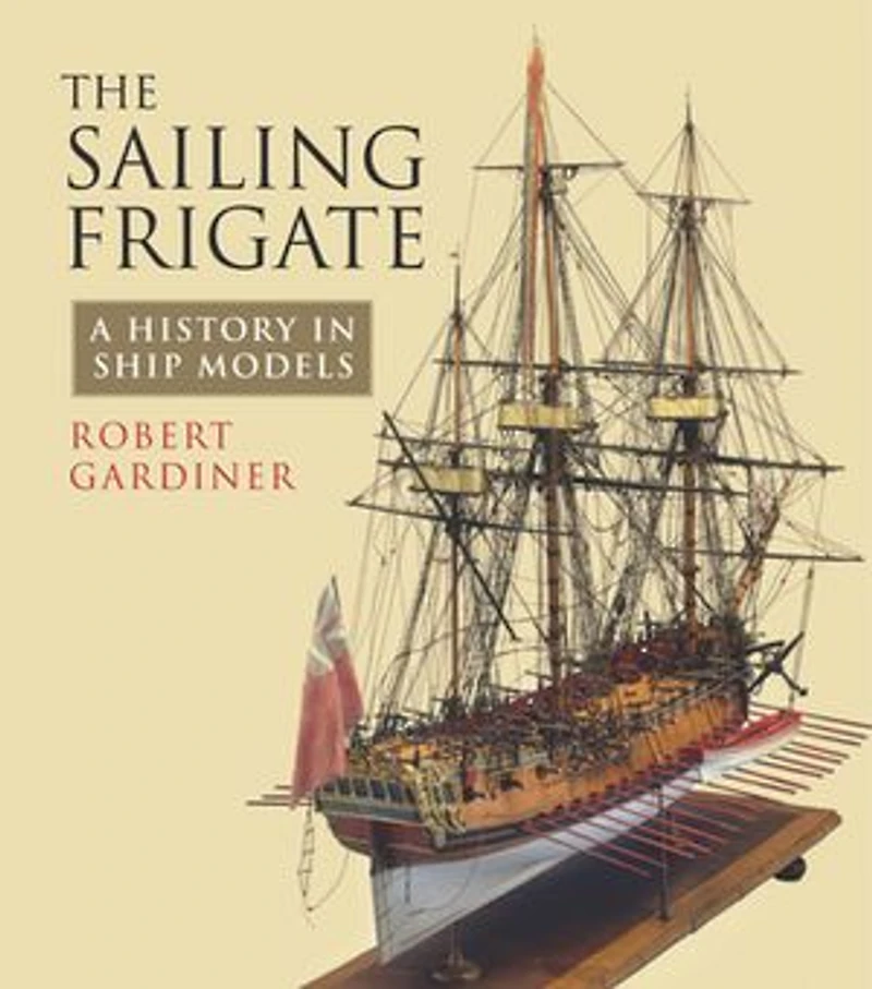 The Sailing Frigate: A History Ship Models