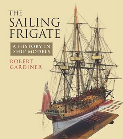 The Sailing Frigate: A History Ship Models