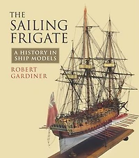 The Sailing Frigate: A History Ship Models