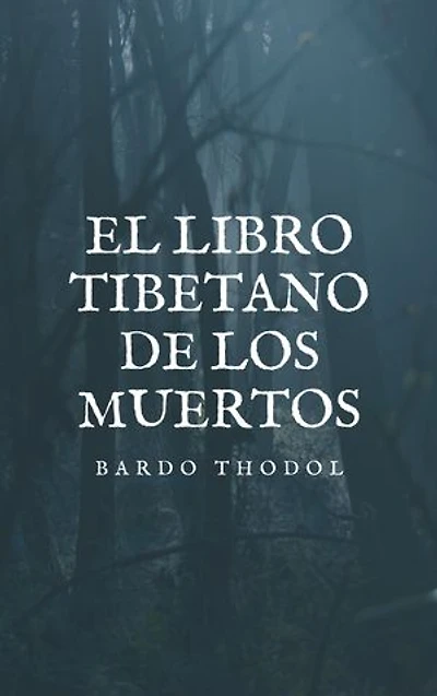 El Libro Tibetano de los Muertos: Bardo-Thodol