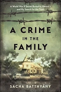 A Crime The Family: World War Ii Secret Buried Silence--and My Search For Truth