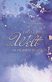 Das Gewicht der Welt in meinen Worten: Gedichte
