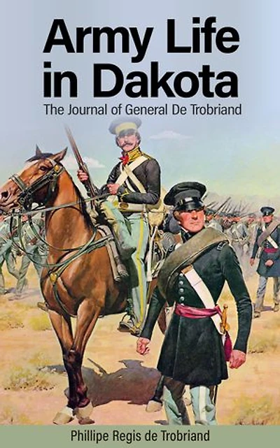 Army Life in Dakota: The Journal of General De Trobriand