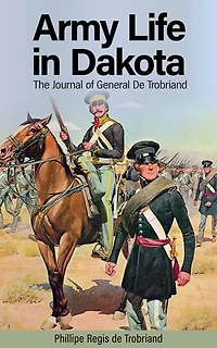 Army Life in Dakota: The Journal of General De Trobriand