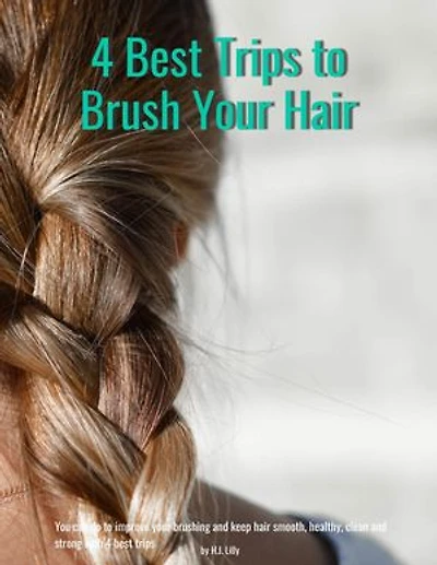 4 Best Trips to Brush Your Hair: Good health depends on the quality of hair brush, How to....