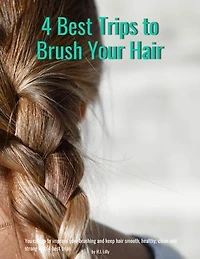 4 Best Trips to Brush Your Hair: Good health depends on the quality of hair brush, How to....
