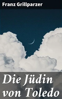 Die Jüdin von Toledo: Bereicherte Ausgabe. Eine fesselnde Erzählung von Konflikten und Identitäten im historischen Spanien