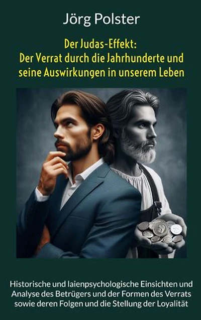 Der Judas-Effekt: Der Verrat durch die Jahrhunderte und seine Auswirkungen in unserem Leben: Historische und laienpsychologische Einsichten und Analyse des Betrügers und der Formen des Verrats sowie deren Folgen und die Stellung der Loyalität