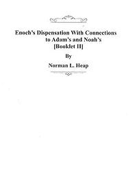 Enoch's Dispensation With Connections to Adam's and Noah's [Booklet II]
