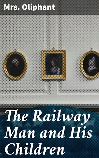 The Railway Man and His Children: A Victorian Tale of Family, Work, and Society