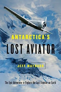 Antarctica's Lost Aviator: the Epic Adventure to Explore Last Frontier on Earth