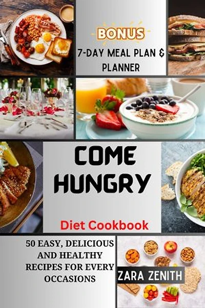 Come Hungry Diet Cookbook: 50 Easy, Delicious and Healthy Recipes for Every Occasion | BONUS: 7-Day Meal Plan & Planner