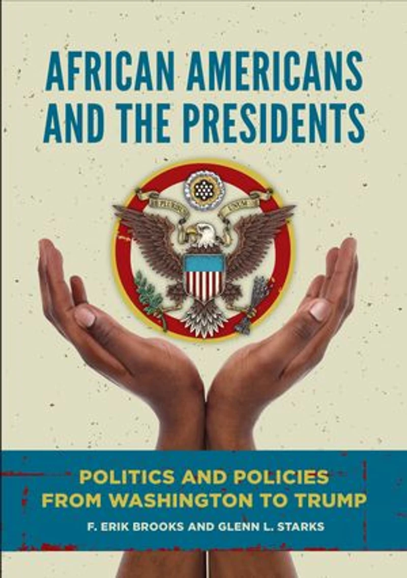 African Americans and the Presidents: Politics Policies from Washington to Trump