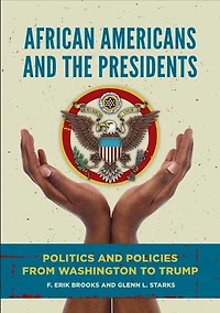 African Americans and the Presidents: Politics Policies from Washington to Trump