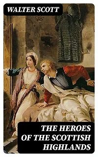 The Heroes of the Scottish Highlands: Ivanhoe, Waverley and Rob Roy