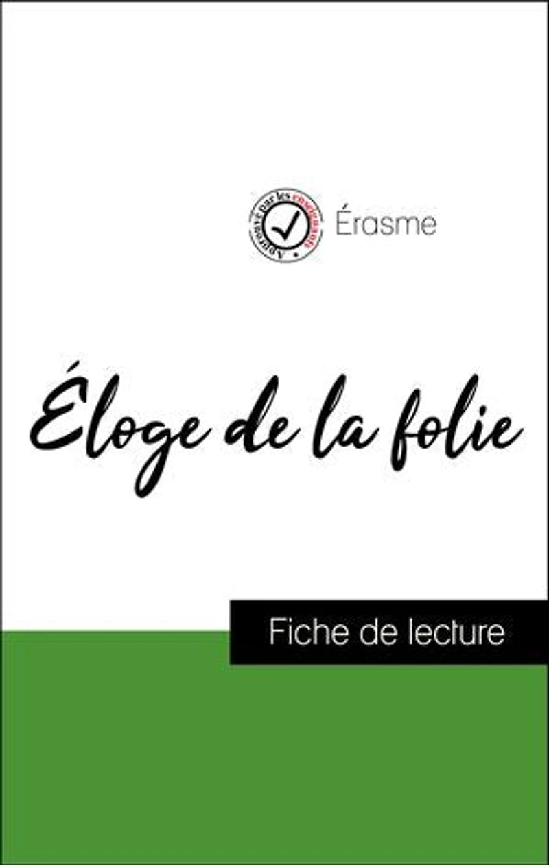 Analyse de l'œuvre : Éloge de la folie (résumé et fiche de lecture plébiscités par les enseignants sur fichedelecture.fr)