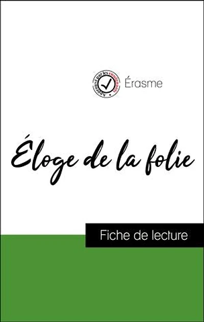 Analyse de l'œuvre : Éloge de la folie (résumé et fiche de lecture plébiscités par les enseignants sur fichedelecture.fr)