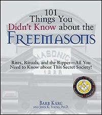101 Things You Didn't Know About the Freemasons: Rites, Rituals, and Ripper-All Need to This Secret Society!