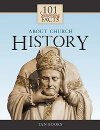 101 Surprising Facts about Church History