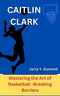 CAITLIN CLARK: Mastering the Art of Basketball -Breaking Barriers