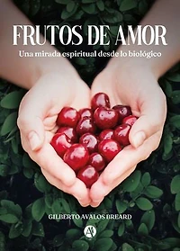 Frutos de Amor: Una mirada espiritual desde lo biológico