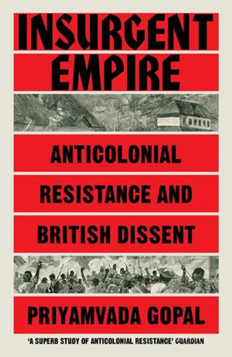 Insurgent Empire: Anticolonial Resistance And British Dissent