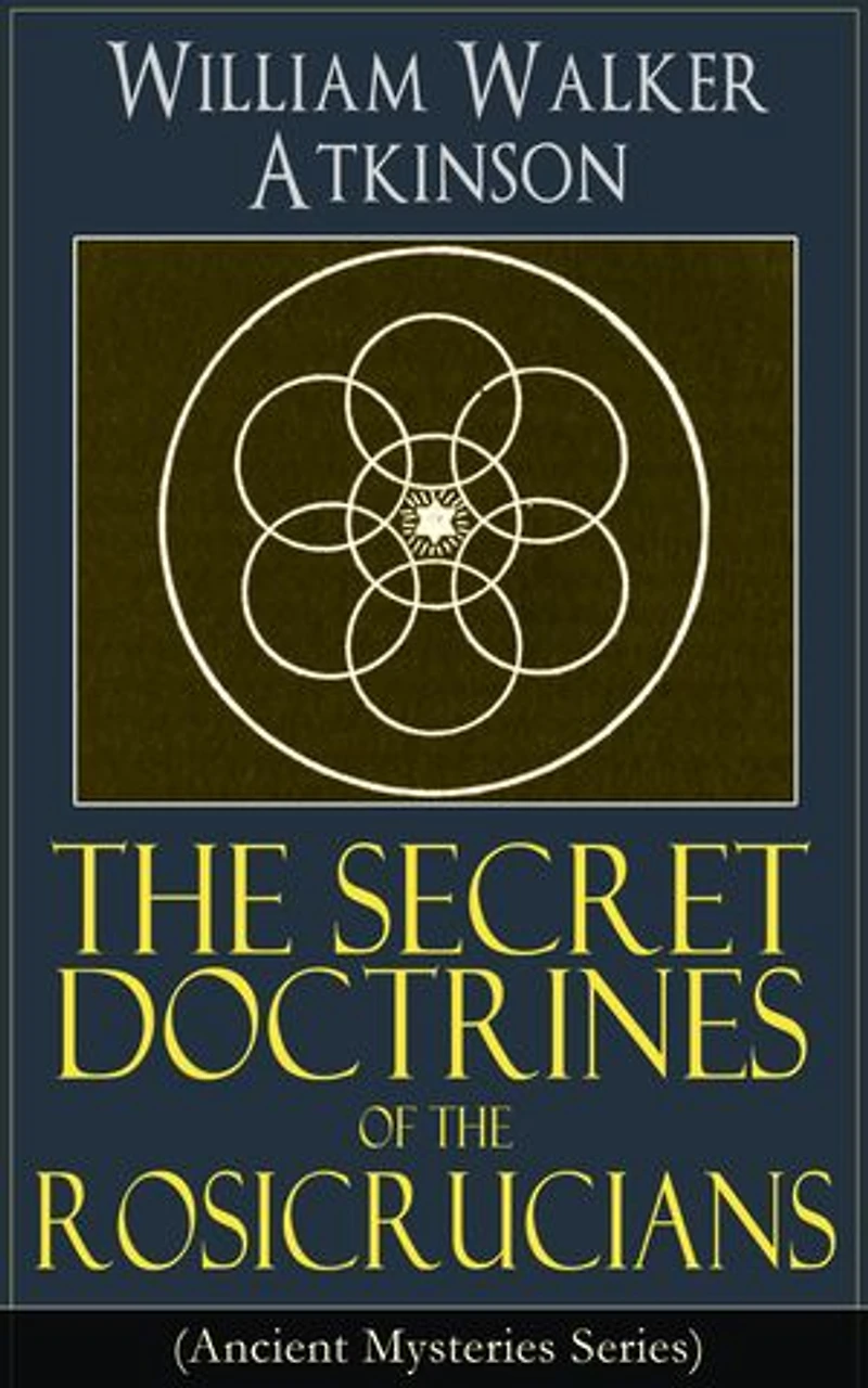 The Secret Doctrines of the Rosicrucians (Ancient Mysteries Series): Occult Philosophy, Mental Alchemy, and Hidden Teachings of the Rosicrucian Tradition