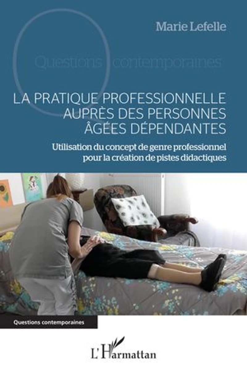 La pratique professionnelle auprès des personnes âgées dépendantes: Utilisation du concept de genre professionnel pour la création de pistes didactiques