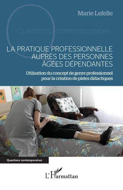La pratique professionnelle auprès des personnes âgées dépendantes: Utilisation du concept de genre professionnel pour la création de pistes didactiques